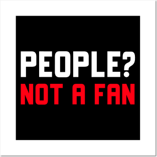 People Not A Fan Posters and Art